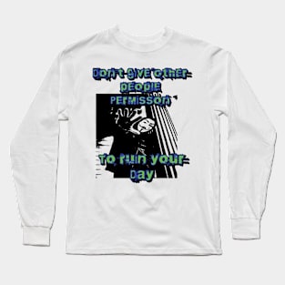 Don't let others ruin your day Long Sleeve T-Shirt